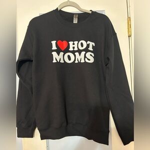 I Love Hot Moms Unisex Sweatshirt Size Adult Small